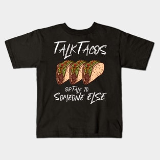 Talk Tacos or Talk to Someone Else Kids T-Shirt